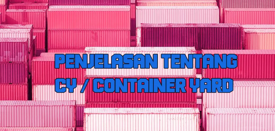 Penjelasan Tentang CY / Container Yard