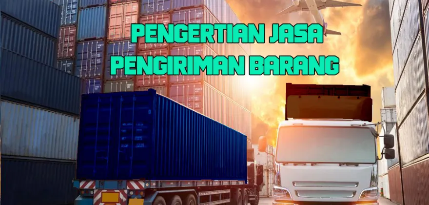 Pengertian Jasa Pengiriman Barang